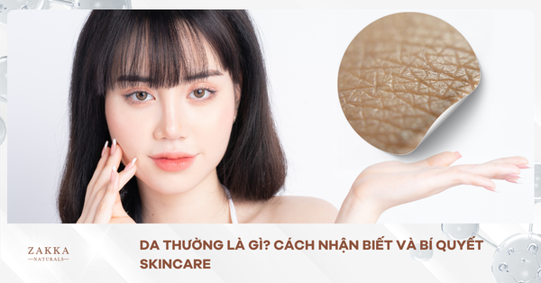 da_thuong_la_gi_cach_nhan_biet_va_bi_quyet_skincare_f44815140b084b87adeda75a4b91e0a8_grande
